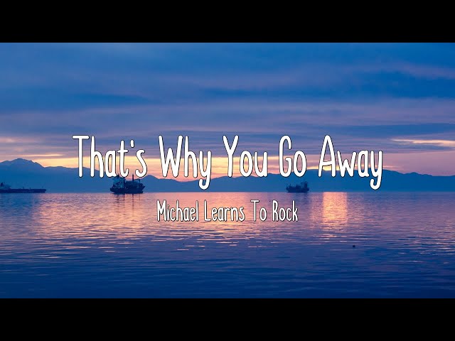 That's Why You Go Away - Michael Learns To Rock (Lyrics) class=
