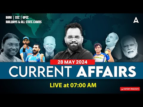 28 MAY CURRENT AFFAIRS 2024 | ALL EXAMS IMP. CURRENT AFFAIRS | ASHISH GAUTAM SIR