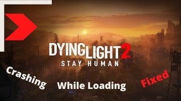 Dying Light 2 - Crash Fix