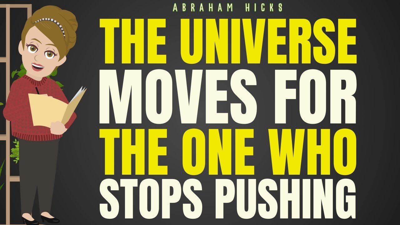 The Universe Moves for the One Who Stops Pushing | Abraham Hicks 2026
