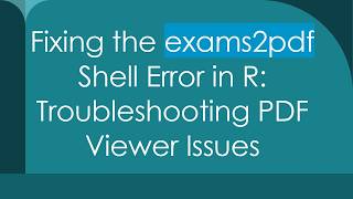 Fixing the exams2pdf Shell Error in R: Troubleshooting PDF Viewer Issues Guide