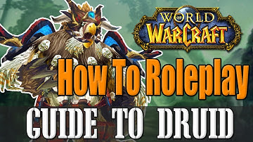 How To Roleplay a Druid - WoW Lore