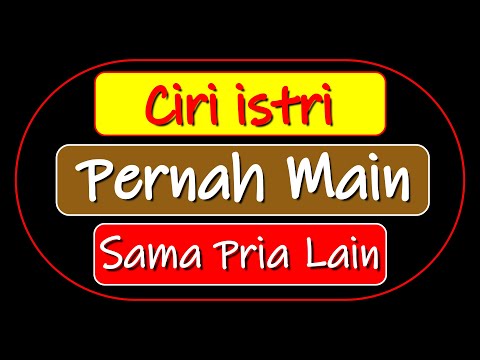 CIRI ISTRI PERNAH MAIN DENGAN ORANG LAIN, PARA SUAMI WAJIB TAHU CIRI-CIRINYA