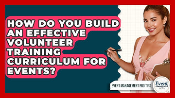 How Do You Build An Effective Volunteer Training Curriculum For Events? - Event Management Pro Tips