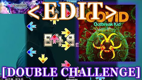【DDR XX / EDIT】 Outbreak(COVID) [DOUBLE CHALLENGE] Lv.19
