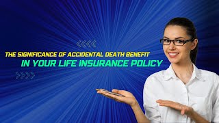 Life Insurance 101...Unlocking the Power of Accidental Death Benefit for Peace of Mind
