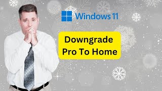 How to Downgrade Windows 11 Professional to Windows 11 Home