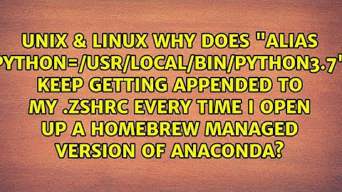 Why does "alias python=/usr/local/bin/python3.7" keep getting appended to my .zshrc every time I...