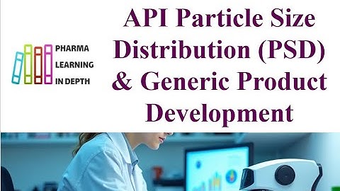 API Particle Size Distribution PSD & Generic Product Development