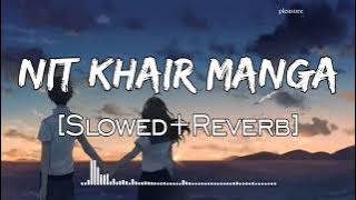 Nit Khair Manga | [Slowed Reverb] | Rahat Fateh Ali Khan | Raid | Lo-fi | Lofi Songs | Pleasure