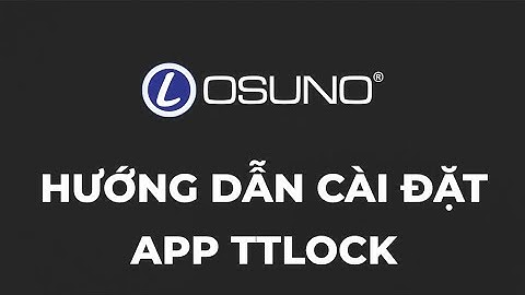 Hướng dẫn cài đặt và đăng ký tài khoản App TTLOCK| khóa OSUNO