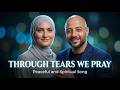 Maher Zein Style | Through Tears We Pray | Peaceful And Spiritual Song