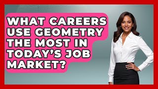 What Careers Use Geometry the Most in Today’s Job Market? | All About Geometry News Details