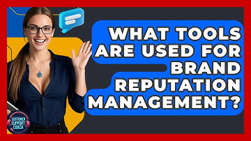 What Tools Are Used For Brand Reputation Management? - Customer Support Coach