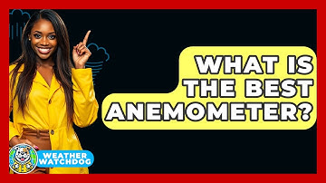 What Is The Best Anemometer? - Weather Watchdog