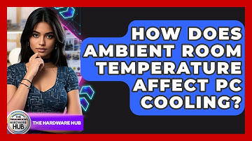 How Does Ambient Room Temperature Affect PC Cooling? - The Hardware Hub