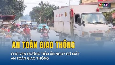 Chợ ven đường tiềm ẩn nguy cơ mất an toàn giao thông | THLC