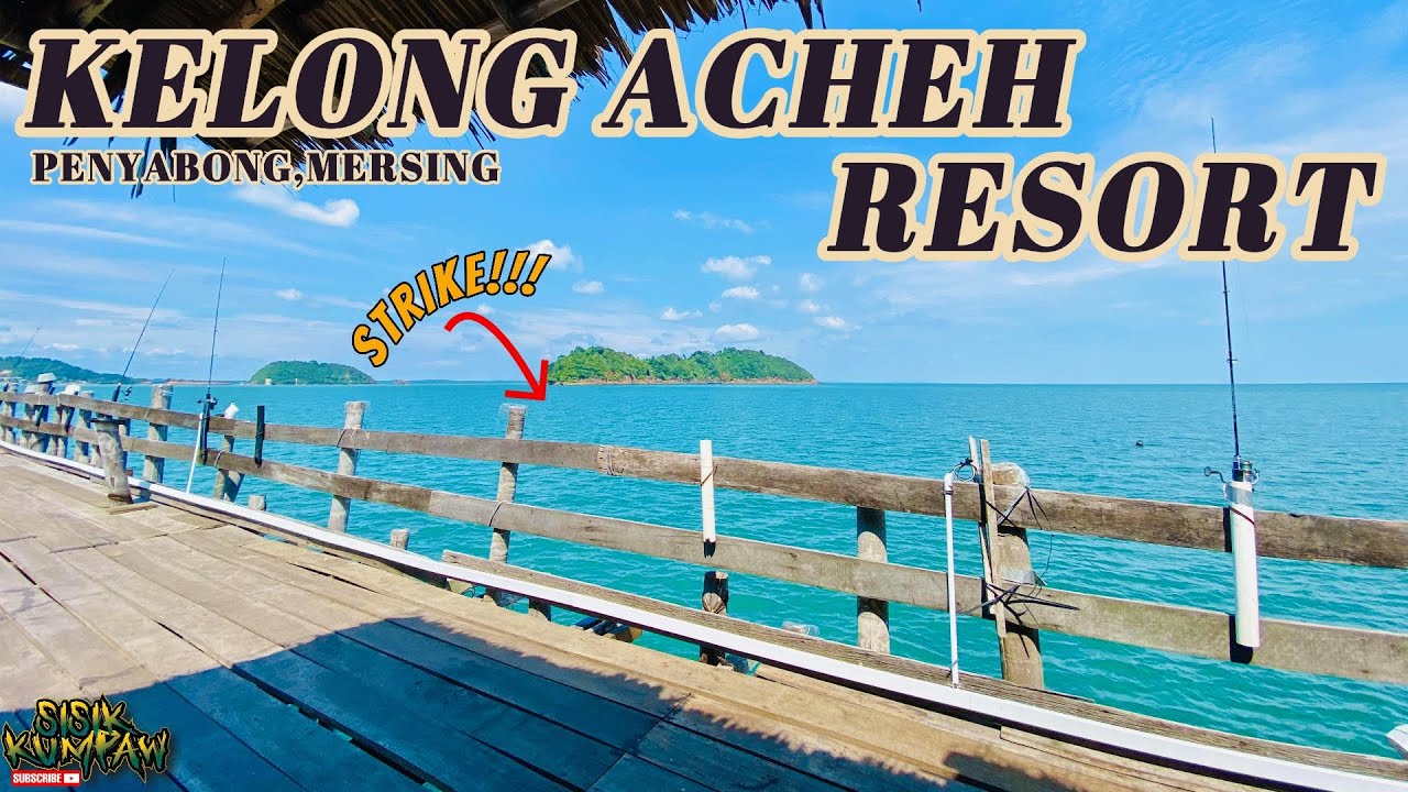 KELONG ACHEH RESORT ....PENYABONG MERSING