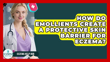 How Do Emollients Create A Protective Skin Barrier For Eczema? - Eczema Help Hub