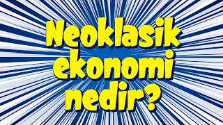 Neoklasik Ekonomi Nedir?