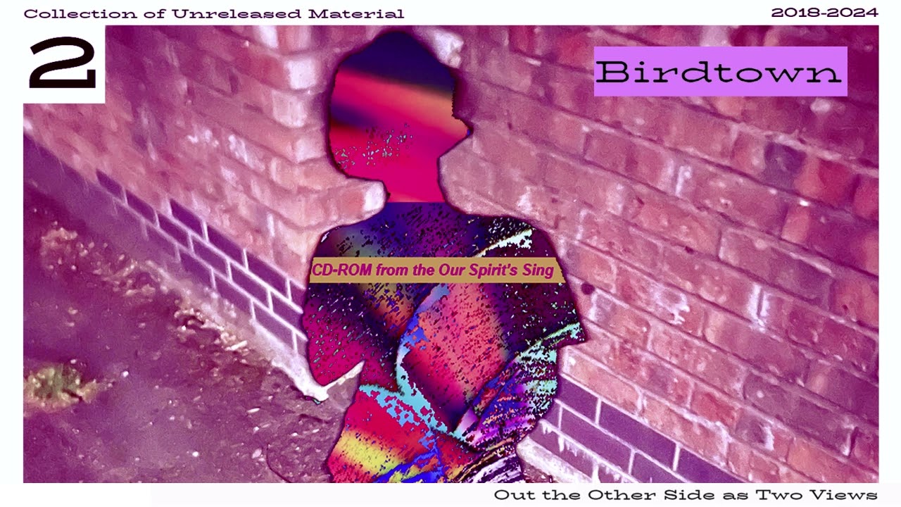 Birdtown - Out the Other Side as Two Views (Unreleased 2018-2024)
