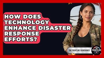 How Does Technology Enhance Disaster Response Efforts? - The Frontline Guardians