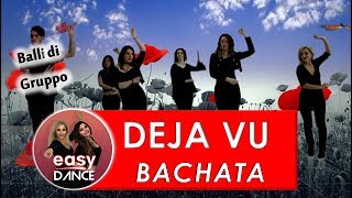 Video thumbnail of "BACHATA -BALLO DI GRUPPO - DEJA VU - Shakira - P. Royce - Easydance Coreografia line dance"