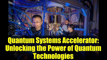 Quantum Systems Accelerator: Unlocking the Power of Quantum Technologies