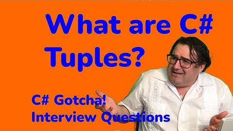 What are C# Tuples?  - .NET "Gotcha" Interview Questions.