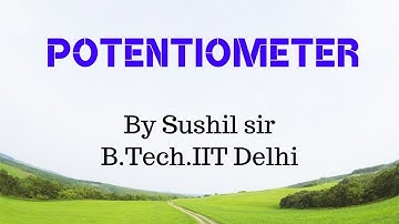 POTENTIOMETER/ CURRENT / ELECTRICAL INSTRUMENTS / IIT PHYSICS / SUSHIL SIR / KOTA FACULTY