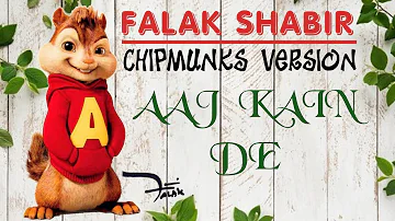 Aaj Kain De || Falak Shabir ||Chipmunks Version