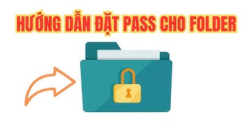 Hướng dẫn đặt mật khẩu cho folder ( thư mục ) Dễ và Nhanh Nhất trên window