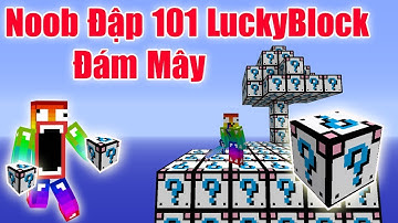 Sẽ Ra Sao Khi Noob Đập 101 LuckyBlock Đám Mây - LuckyBlock Cloud