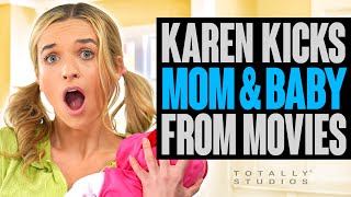 KAREN KICKS Mom and Baby Out of Movies. What Happens is a Big Surprise.