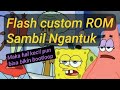 Falsh custom ROM from dynamic to non dynamic sambil ngantuk banget