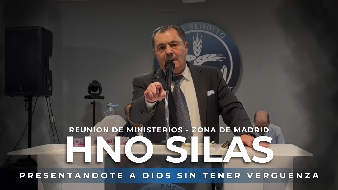 HNO SILAS - PRESENTANDOTE A DIOS SIN TENER VERGUENZA  - REUNION DE MINISTERIOS - ZONA DE MADRID