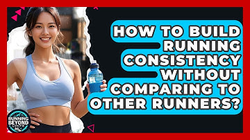 How To Build Running Consistency Without Comparing To Other Runners? - Running Beyond Limits