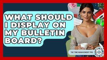 What Should I Display On My Bulletin Board? - The Time Management Pro