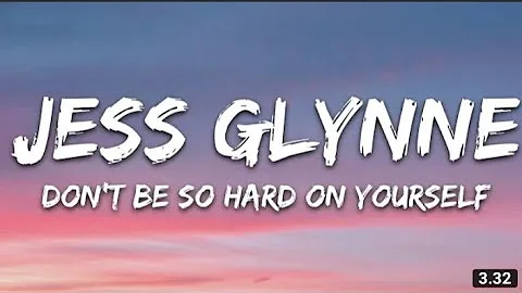 Jess Glynne - Don't Be So Hard On Yourself (Lyrics)
