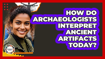 How Do Archaeologists Interpret Ancient Artifacts Today? - Anthropology Insights