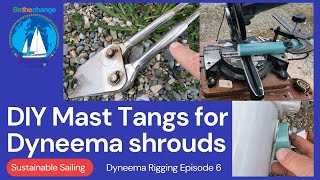 DIY Mast tangs for Dyneema shrouds, Synthetic standing rigging Episode 6