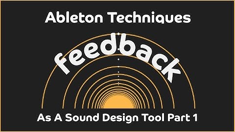 Ableton Live - Using Feedback As A Sound Design Tool Part 1