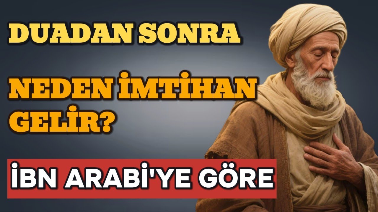 İmtihanlar Neden En Güzel Dualardan Sonra Gelir? | İbn Arabî