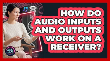 How Do Audio Inputs And Outputs Work On A Receiver? - Audio Gear Insider