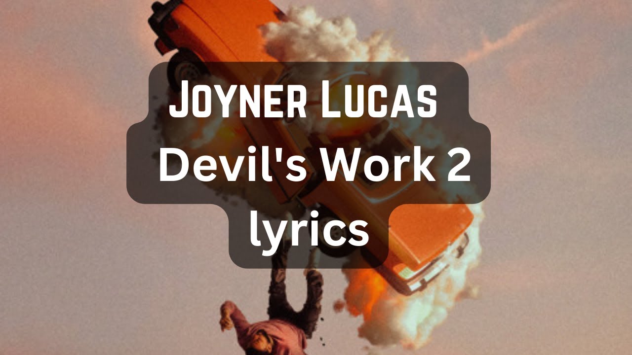 JOYNER LUCAS Devil's Work 2 (Not Now, I'm Busy) (Lyrics) YouTube