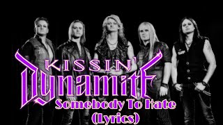 Kissin Dynamite  - Somebody To Hate (Lyrics)