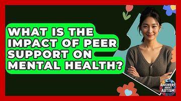 What Is The Impact Of Peer Support On Mental Health? - Answers About Autism