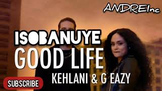 ISOBANUYE  GOOD LIFE BY G-EAZY & KHELANI (agasobanuye) Mukinyarwanda