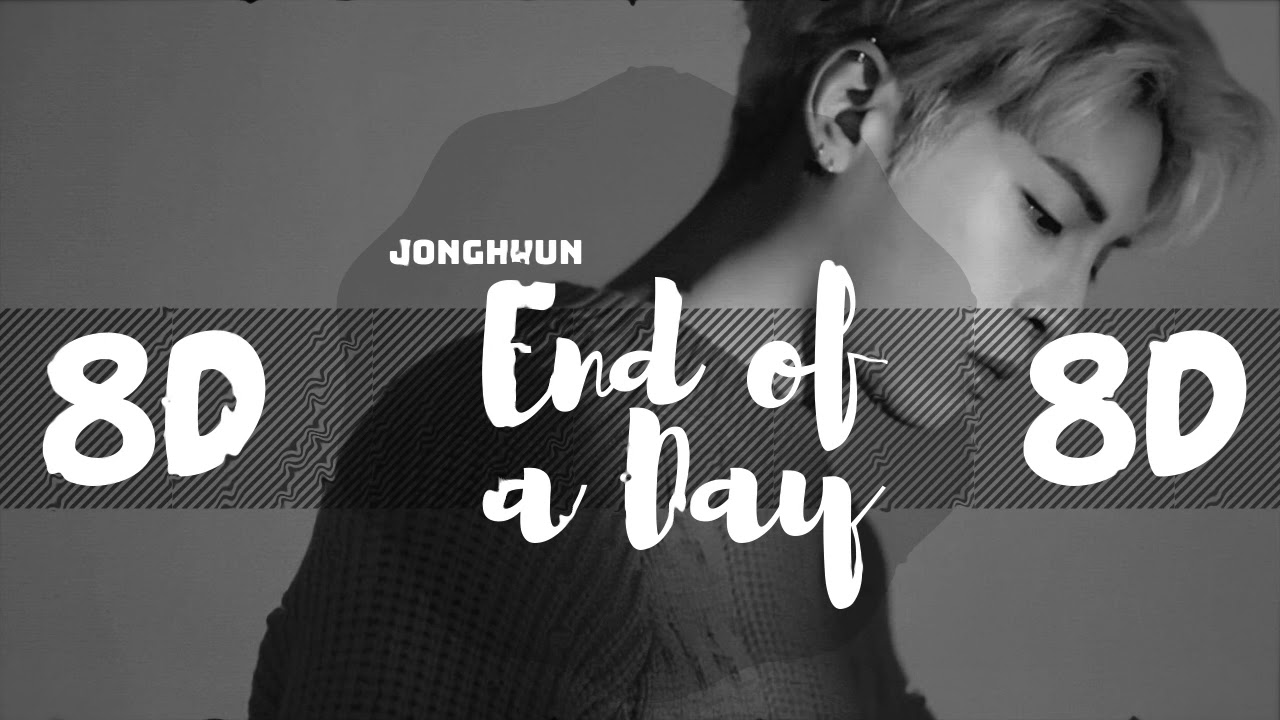 [8D AUDIO] JONGHYUN (종현) - END OF A DAY (하루의 끝)  [USE HEADPHONES 🎧] | 8D