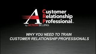 Why You Need To Train Customer Relationship Professionals - Action Selling Crp